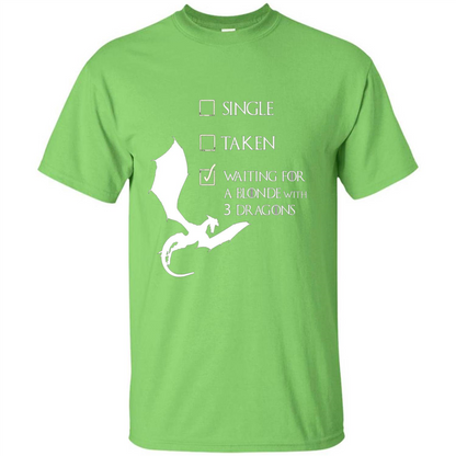 Single Taken Waiting For Blonde With 3 Three Dragons T-shirt Lime