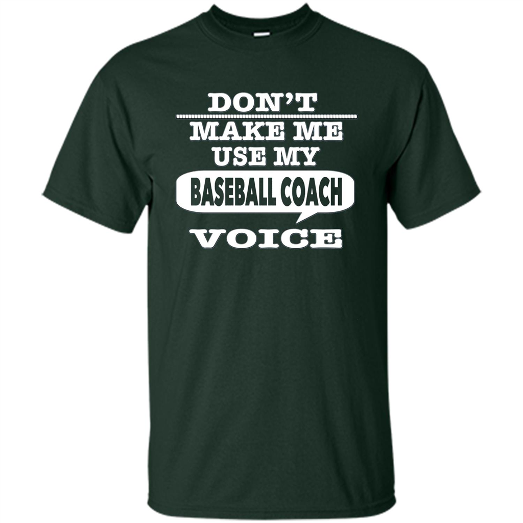 Don't Make Me Use My Baseball Coach Voice T-Shirt Forest Green