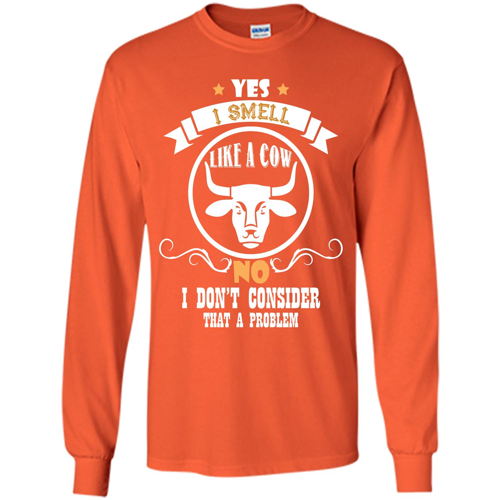 Cow Lover T-shirt I Smell Like A Cow No I Donäó»t Consider That A Problem Orange