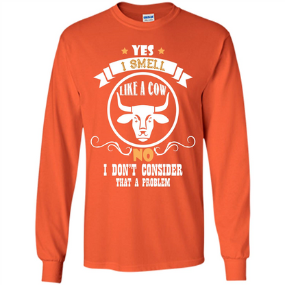 Cow Lover T-shirt I Smell Like A Cow No I Donäó»t Consider That A Problem Orange