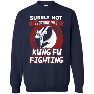 Surely Not Everyone Was Kung Fu Fighting T-shirt