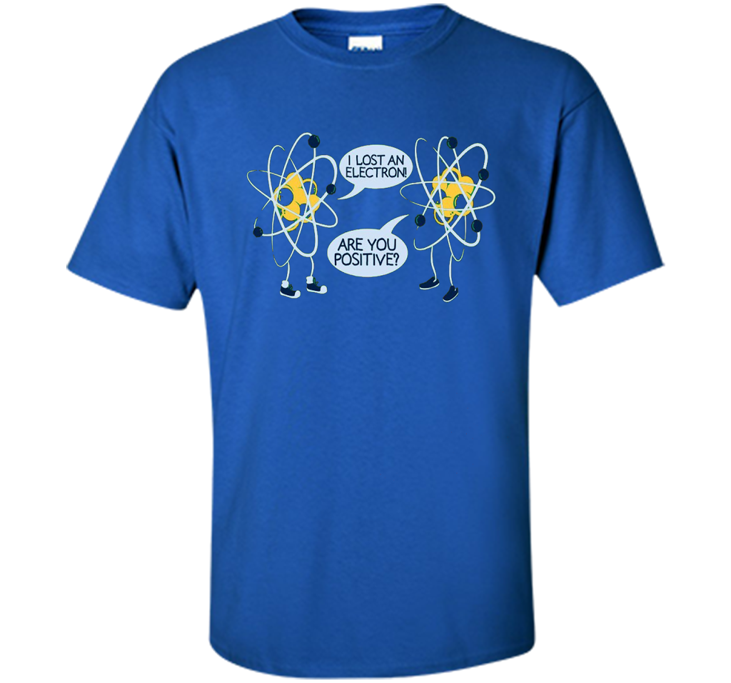 I Lost An Electron Are You Positive Chemistry Math T-shirt Royal