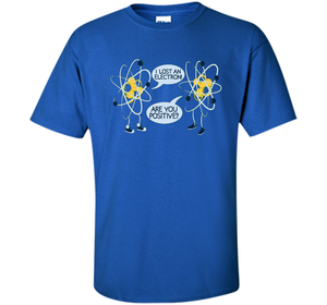 I Lost An Electron Are You Positive Chemistry Math T-shirt