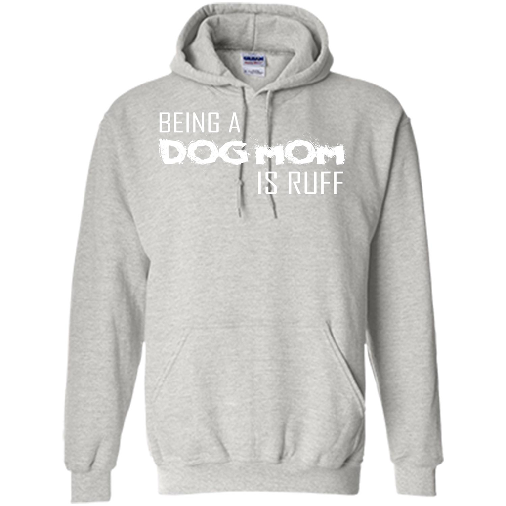 Dog Lover T-shirt Being A Dog Mom Is Ruff Ash