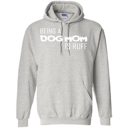 Dog Lover T-shirt Being A Dog Mom Is Ruff Ash