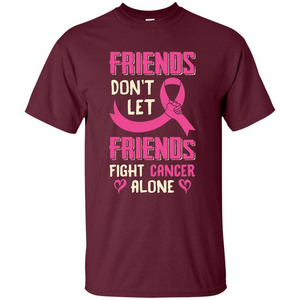 Friends Don't Let Friends Fight Cancer Alone T-shirt Breast Cancer