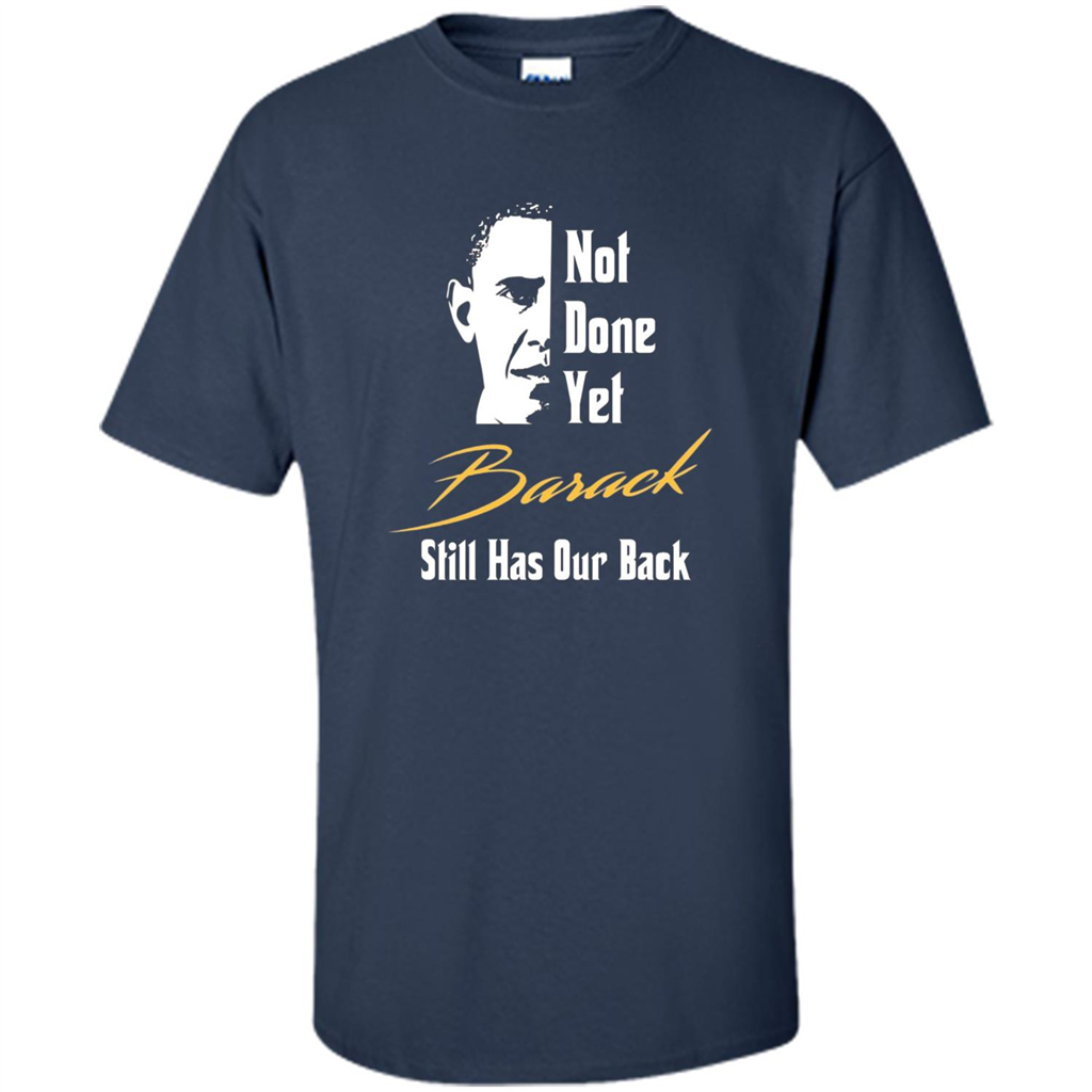President T-shirt Not Done Yet. Still Has Our Back Navy