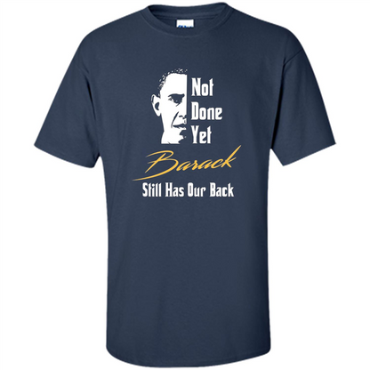 President T-shirt Not Done Yet. Still Has Our Back Navy