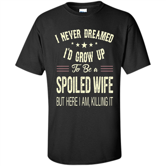 Dreamed To Be A Spoiled Wife T-shirt Black