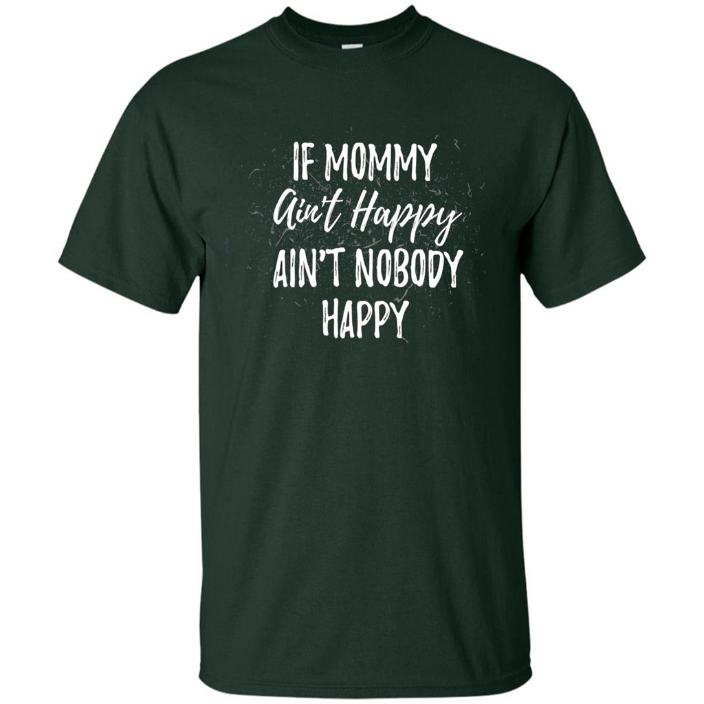 Mommy Gift T-shirt If Momma Ain't Happy Ain't Nobody Happy Forest Green