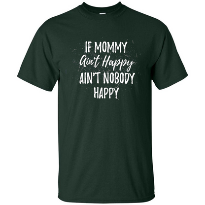 Mommy Gift T-shirt If Momma Ain't Happy Ain't Nobody Happy Forest Green