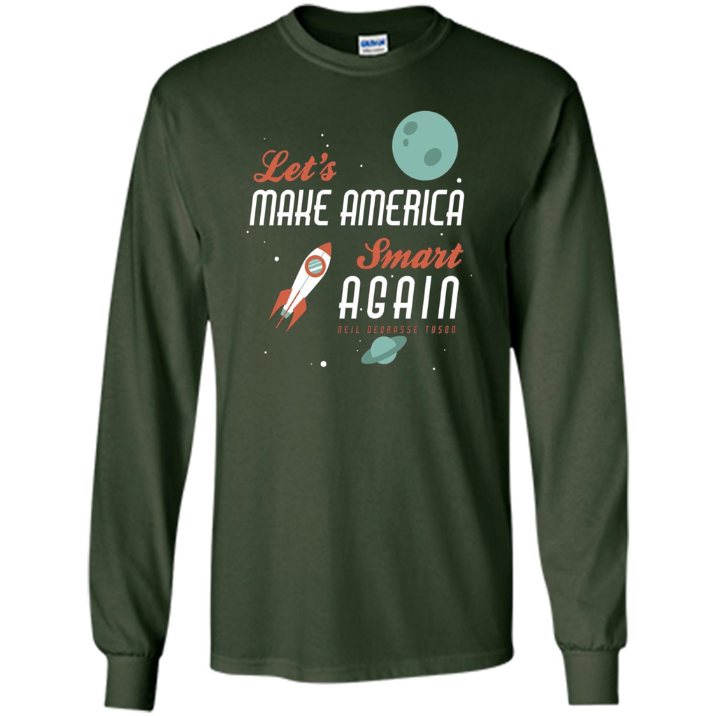 Neil deGrasse Tyson Quote Make America Smart Again T-shirt Forest Green
