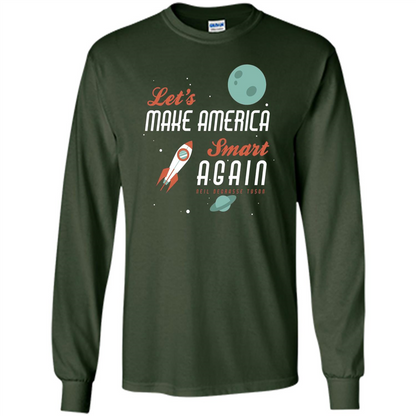 Neil deGrasse Tyson Quote Make America Smart Again T-shirt Forest Green