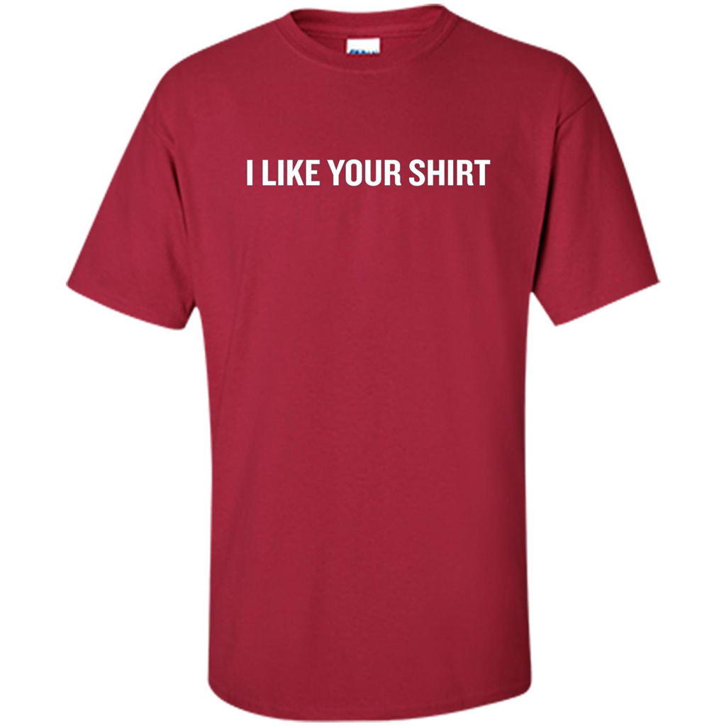 Funny Sarcastic T-Shirt I Like Your Shirt Cardinal
