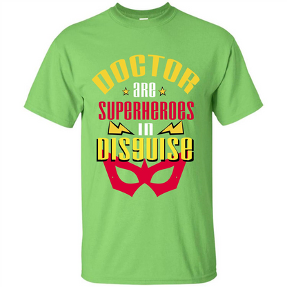 Doctor Are Superheroes In Disguise T-shirt Lime