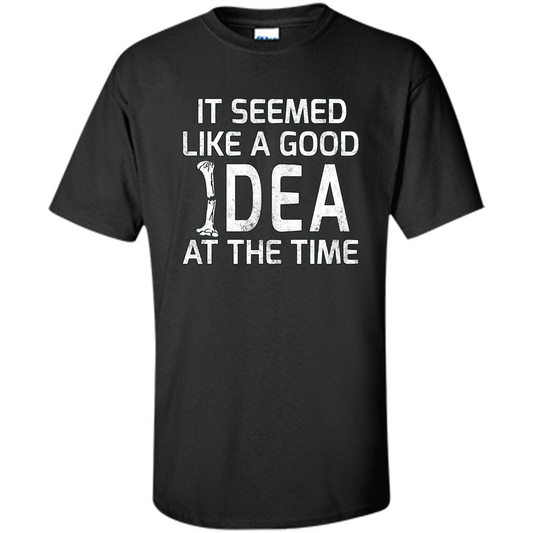 It Seemed Like A Good Idea At The Time T-shirt Broken Bone Black