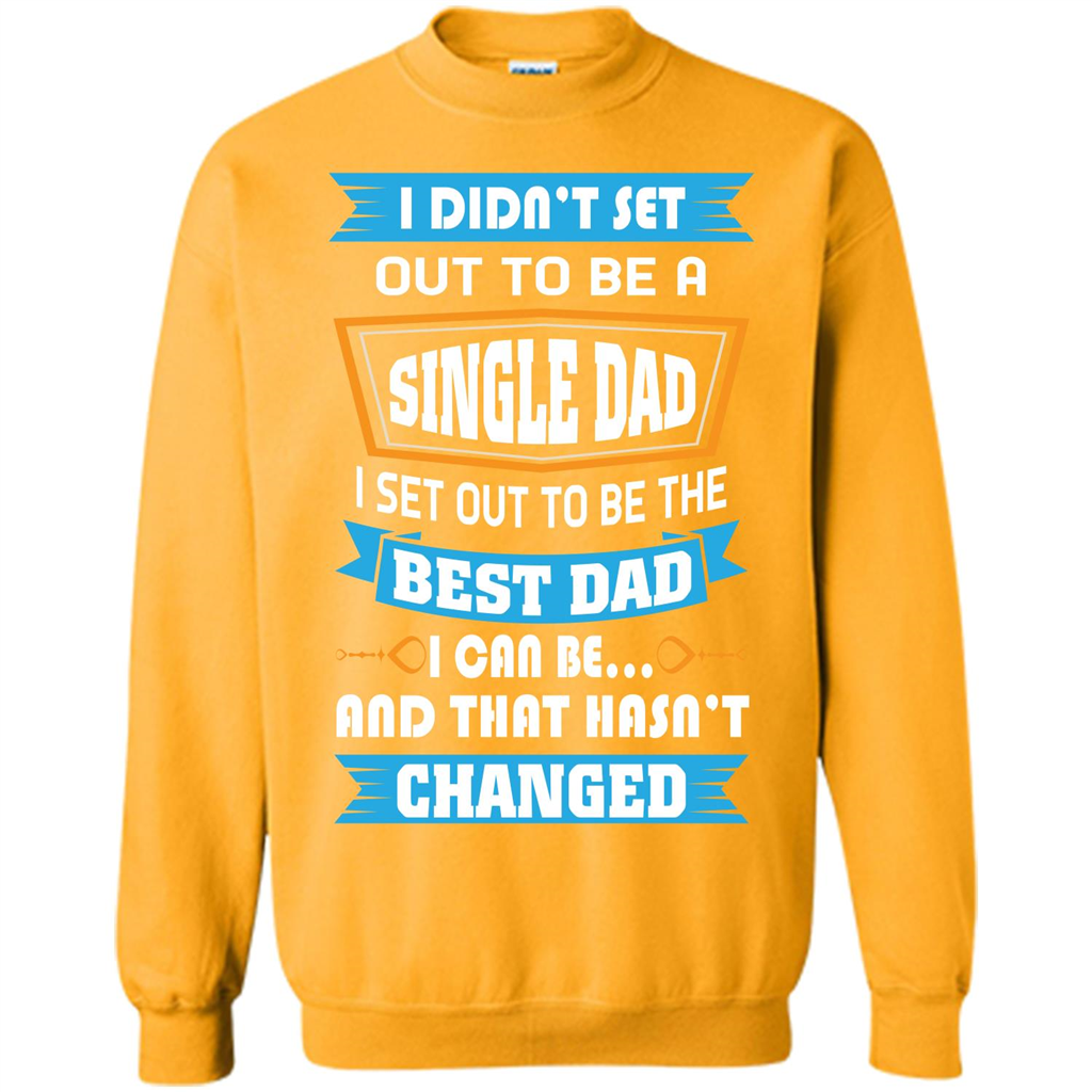 Daddy T-shirt I Did Not Set Out To Be A Single Dad Gold