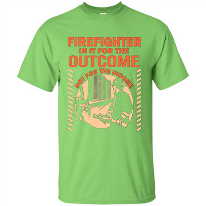 Firefighter T-shirt For The Outcome Not For The Income Lime