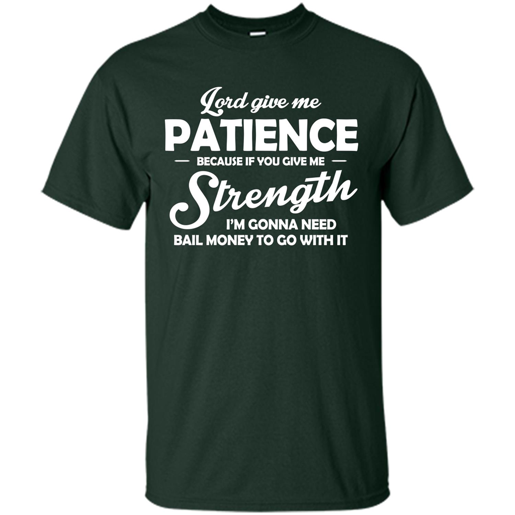 Lord Give Me Patience Because T-shirt Forest Green