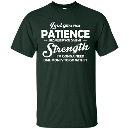 Lord Give Me Patience Because T-shirt Forest Green