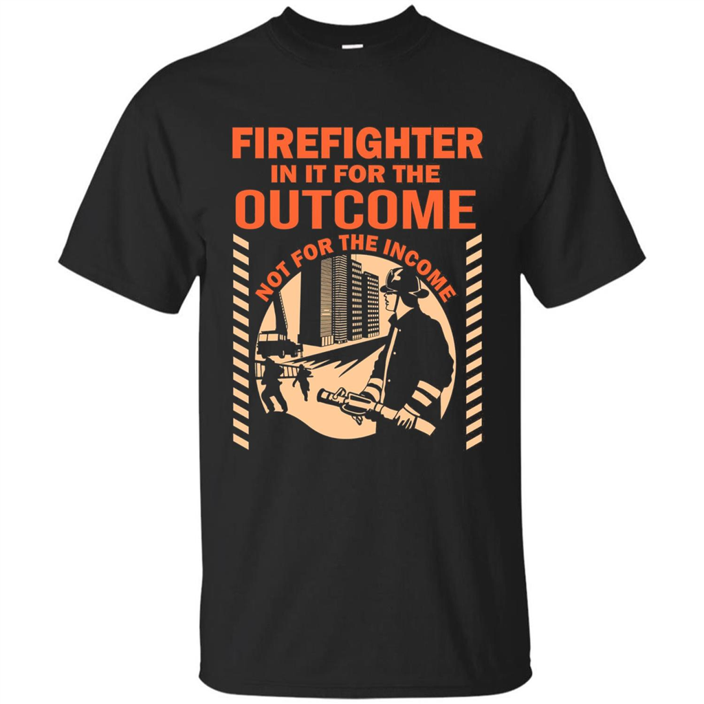 Firefighter T-shirt For The Outcome Not For The Income Black