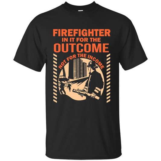 Firefighter T-shirt For The Outcome Not For The Income Black