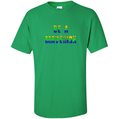 Be A Maverick T-shirt Funny T-shirt Irish Green