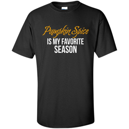 Pumpkin Spice T-Shirt, Pumpkin Spice Is My Favorite Season Black