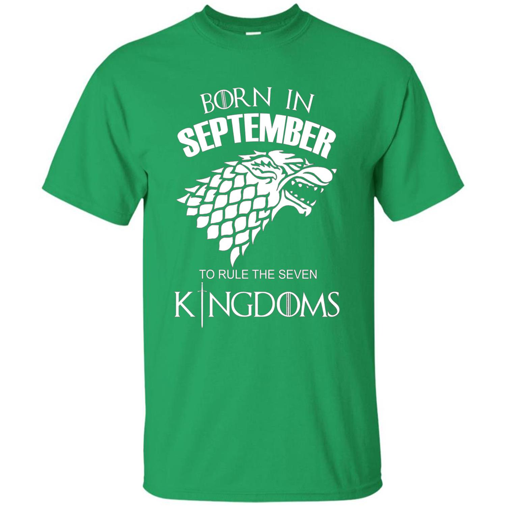 Born In September To Rule The Seven KingDoms T-shirt Funny Birthday Shirt Irish Green