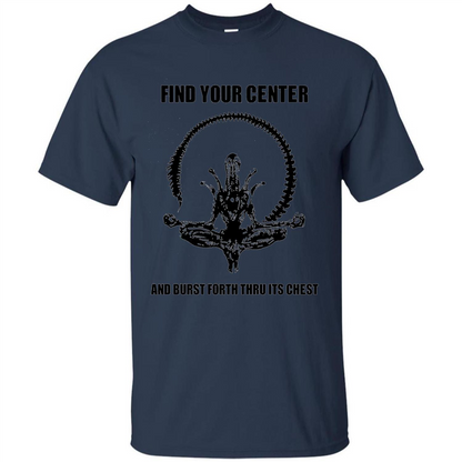 Find Your Center And Burst Forth Thru Its Chest T-shirt Navy