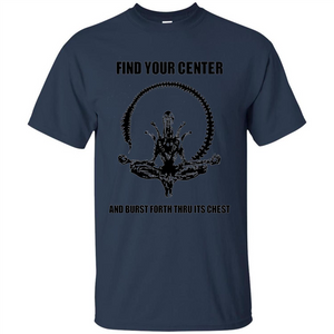 Find Your Center And Burst Forth Thru Its Chest T-shirt