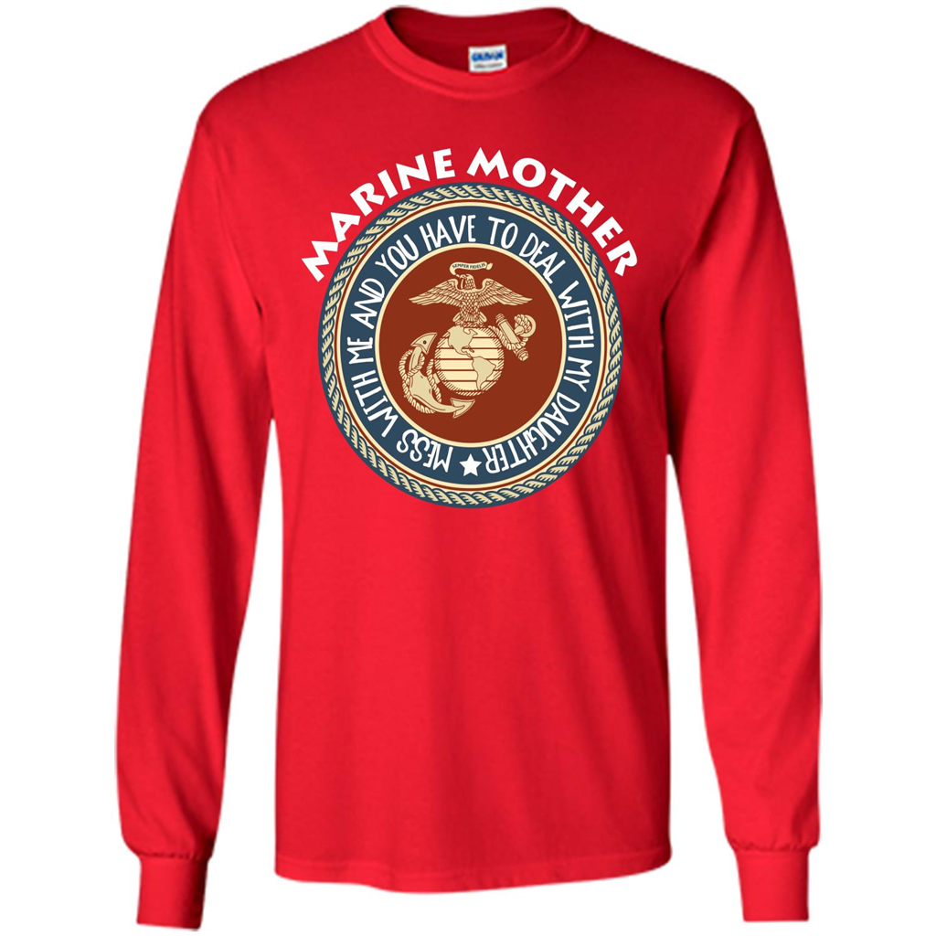 Marine Mother T-shirt Mess With Me And You Have To Deal With My Daughter Red
