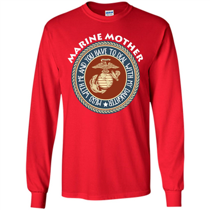 Marine Mother T-shirt Mess With Me And You Have To Deal With My Daughter Red