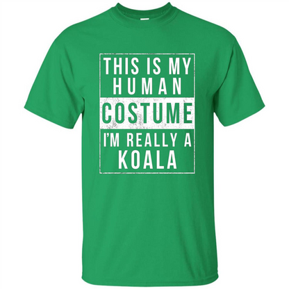 This Is My Human Costume I'm Really A Koala T-shirt Irish Green