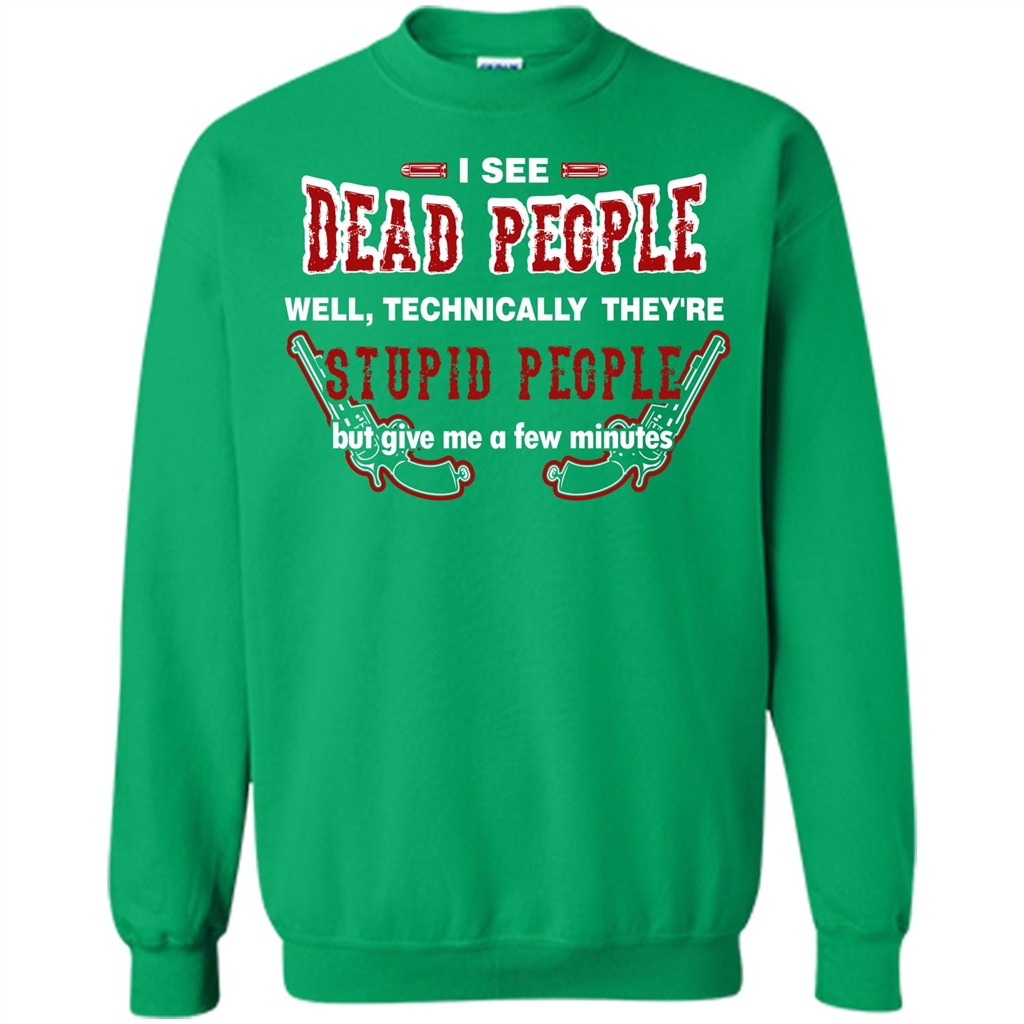 I See Dead People Well Technically They're Stupid People, But Give Me A Few Minutes Irish Green