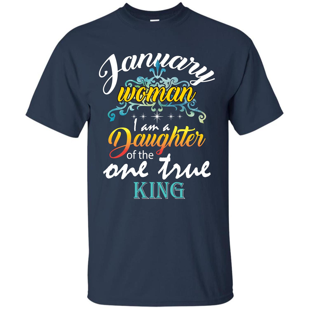 January Woman I Am A Daughter Of The One True King T-shirt Navy
