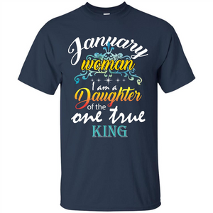 January Woman I Am A Daughter Of The One True King T-shirt