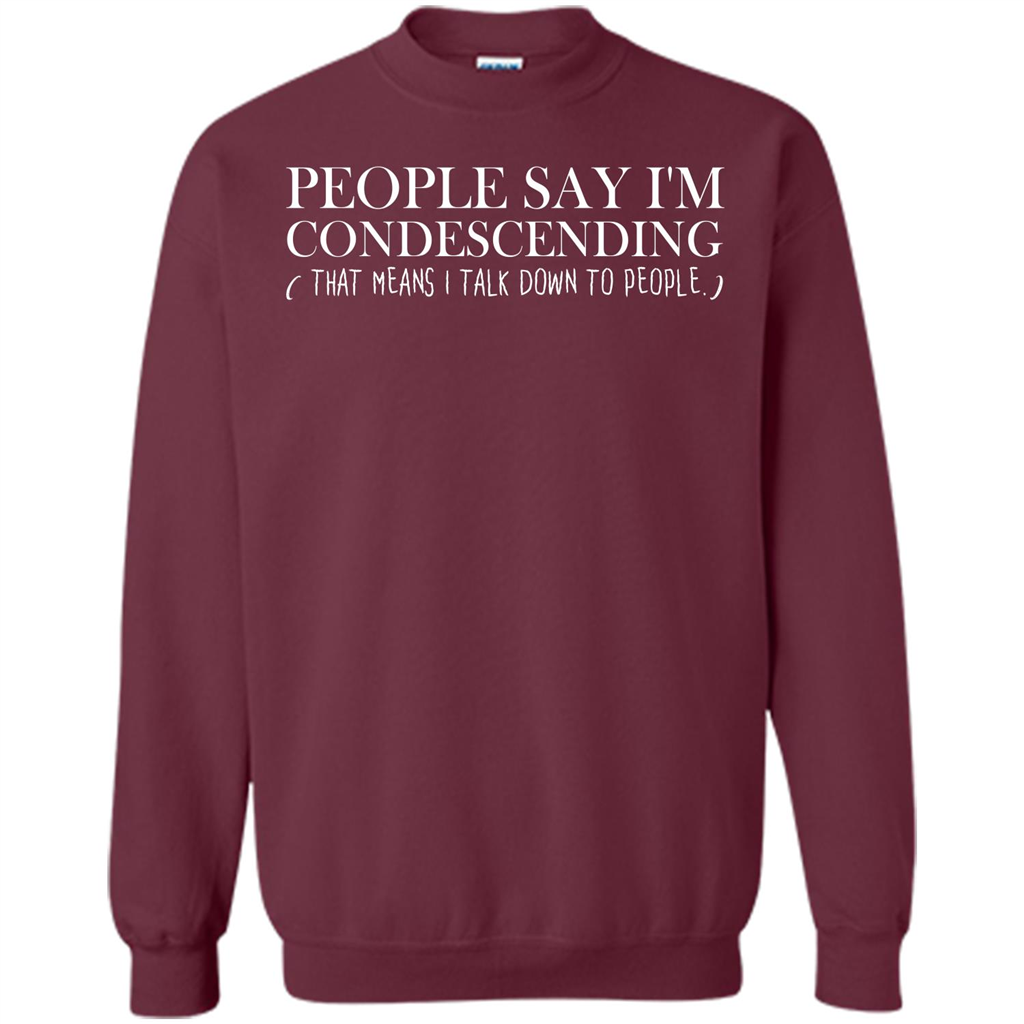 People Say I'm Condescending T-shirt