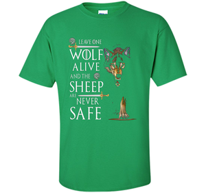 Leave one wolf alive and the sheep are never safe funny T-shirt