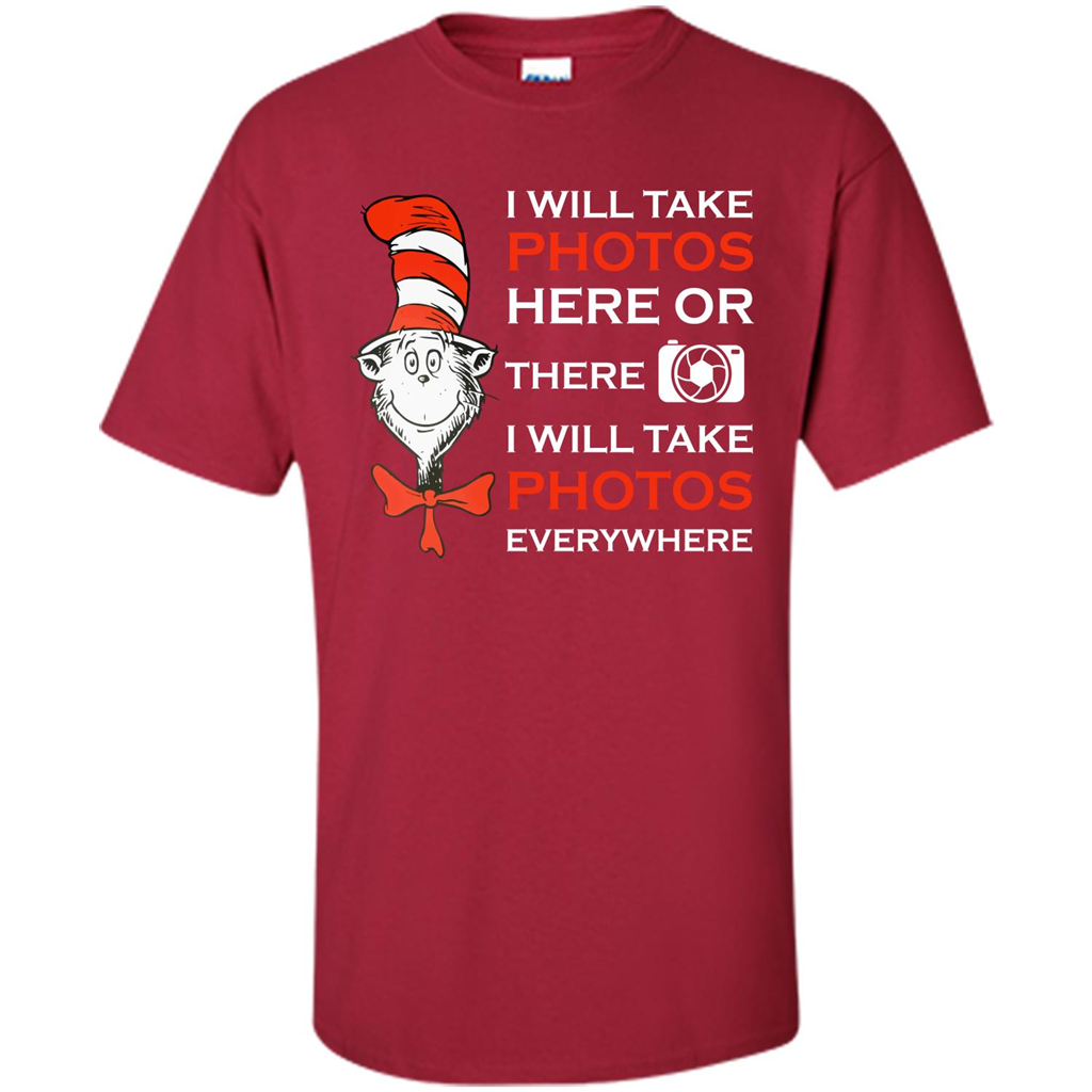 Photographer T-shirt I Will Take Photos Here Or There I Will Take Photos Everywhere Cardinal