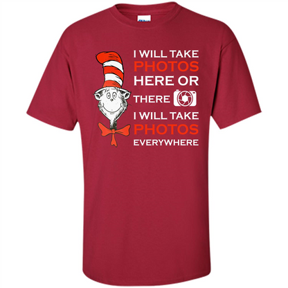 Photographer T-shirt I Will Take Photos Here Or There I Will Take Photos Everywhere Cardinal