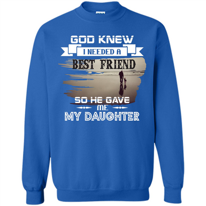 Daughter T-shirt God Knew I Needed A Best Friend So He Gave Me My Daughter Royal
