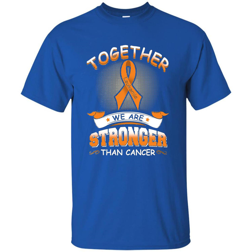 Leukemia Tshirt Together We Are Stronger Than Cancer Royal