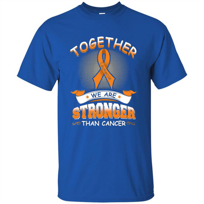 Leukemia Tshirt Together We Are Stronger Than Cancer Royal