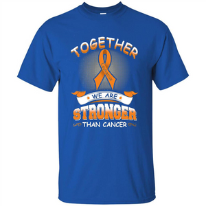 Leukemia Tshirt Together We Are Stronger Than Cancer