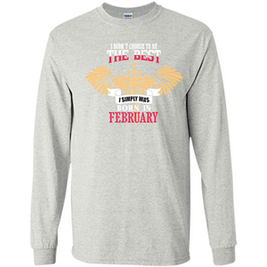 February. I Didnäó»t Choose To Be The Best I Simply Was Born In February T-shirt