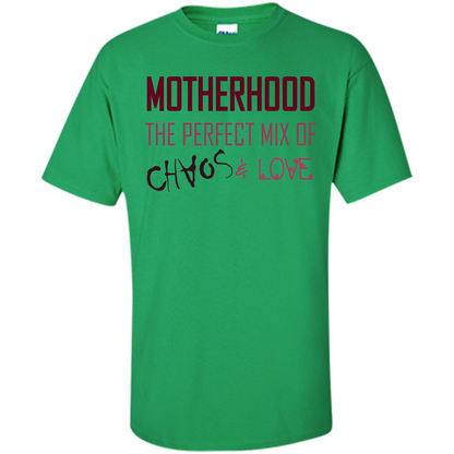 Motherhood T-shirt The Perfect Mix Of Chaos And Love Irish Green