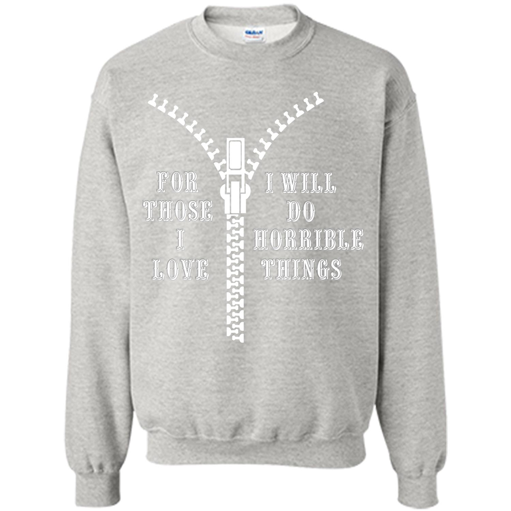 For Those I Love I Will Do Horrible Things T-shirt Ash