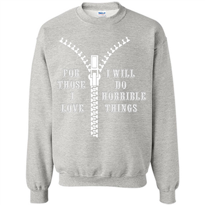 For Those I Love I Will Do Horrible Things T-shirt Ash