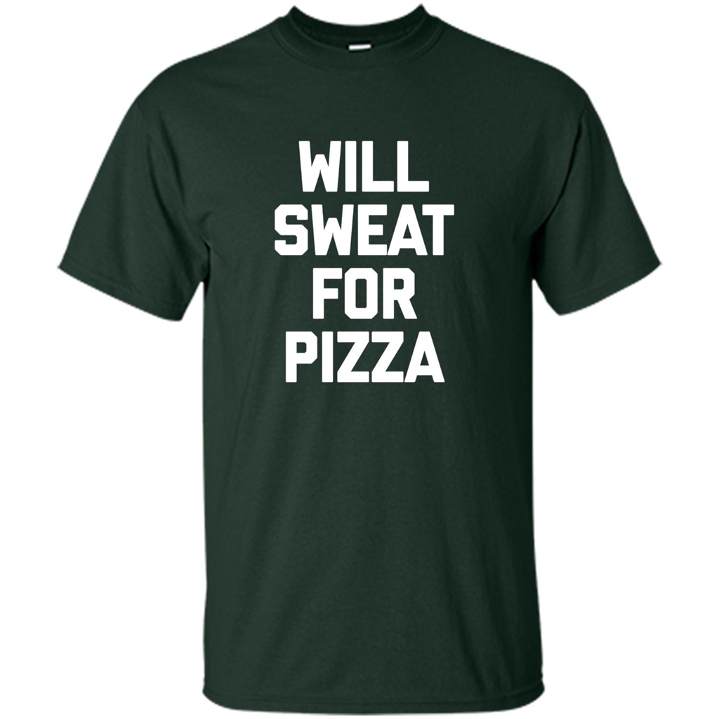 Pizza T-shirt Will Sweat For Pizza Forest Green